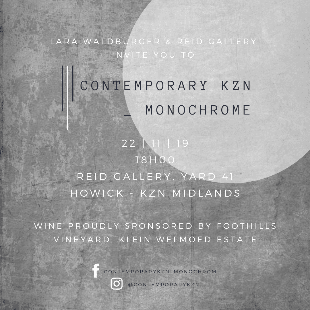 Invitation to the Contemporary KZN Monochrome opening at Reid Gallery, Yard 41, Howick, on 22 November 2019 at 18h00